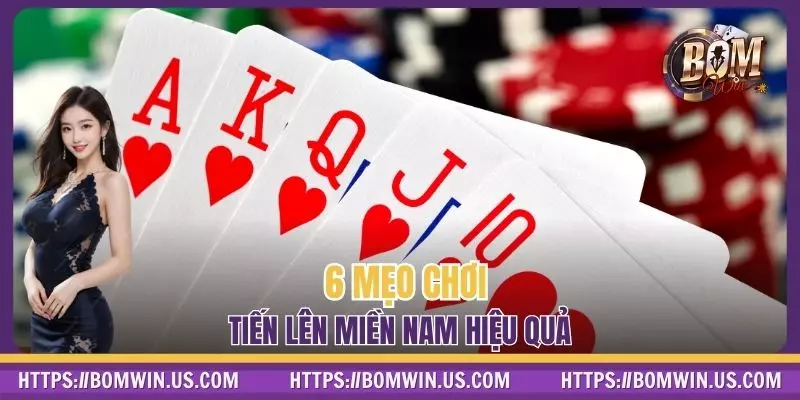 6 mẹo chơi Tiến Lên Miền Nam hiệu quả