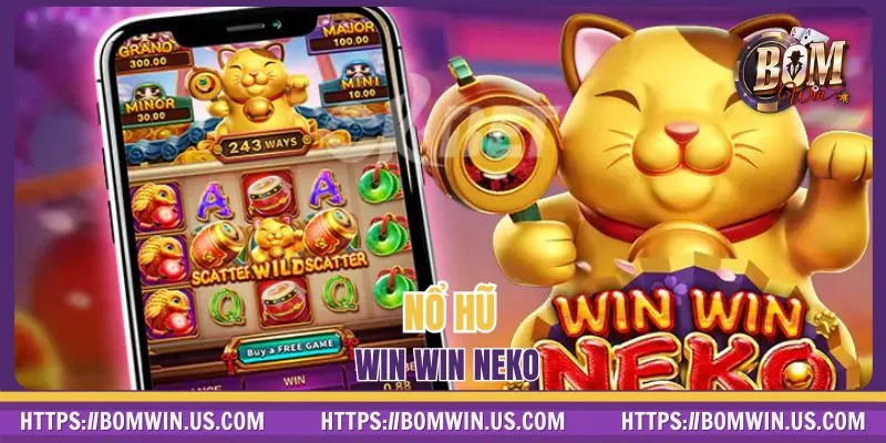 Trải Nghiệm Win Win Neko 🐱 Hốt Lộc Vàng Chỉ Trong Tích Tắc