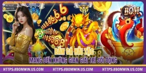 Bắn Cá Hải Tặc Tại BOMWIN - Không Gian Giải Trí Sôi Động