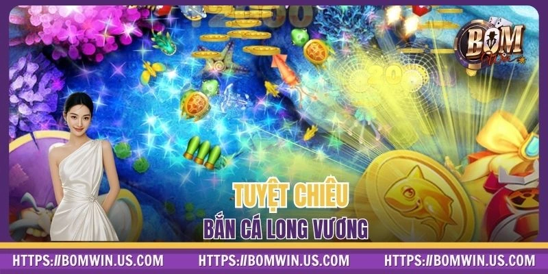 Chiến thuật chinh phục bắn cá long vương