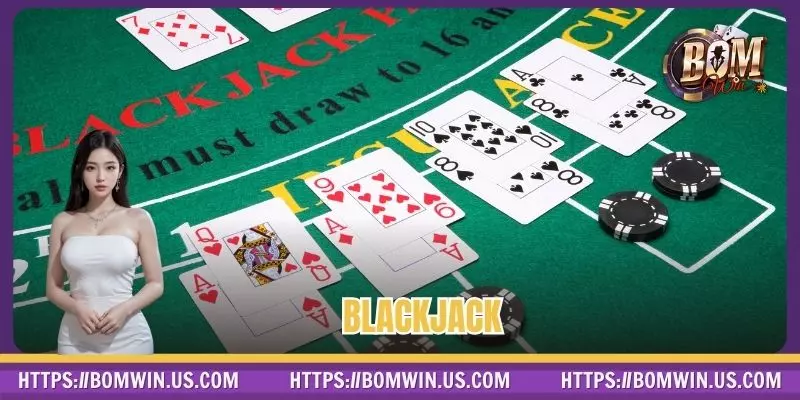 Blackjack - Tựa Game Thử Vận May Cùng Chiến Lược Khéo Léo