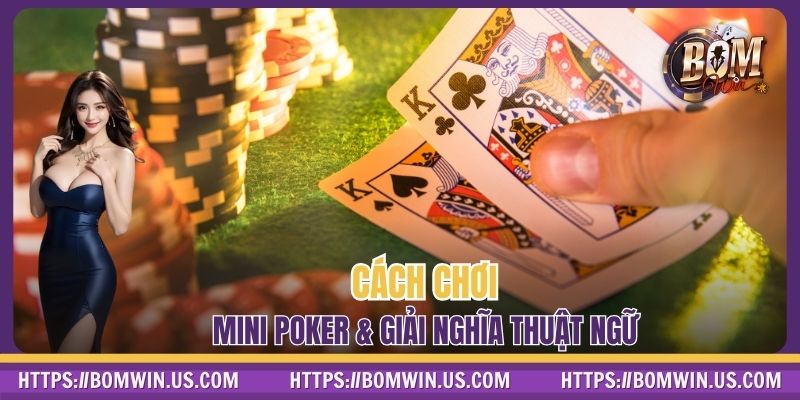 Cách chơi Mini Poker & giải nghĩa thuật ngữ