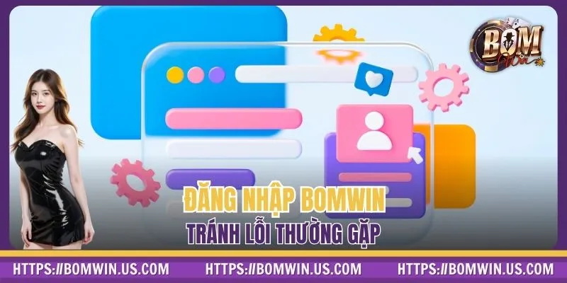 Đăng nhập BOMWIN tránh lỗi thường gặp