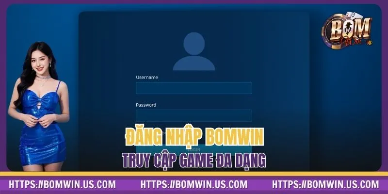Đăng nhập BOMWIN truy cập game đa dạng
