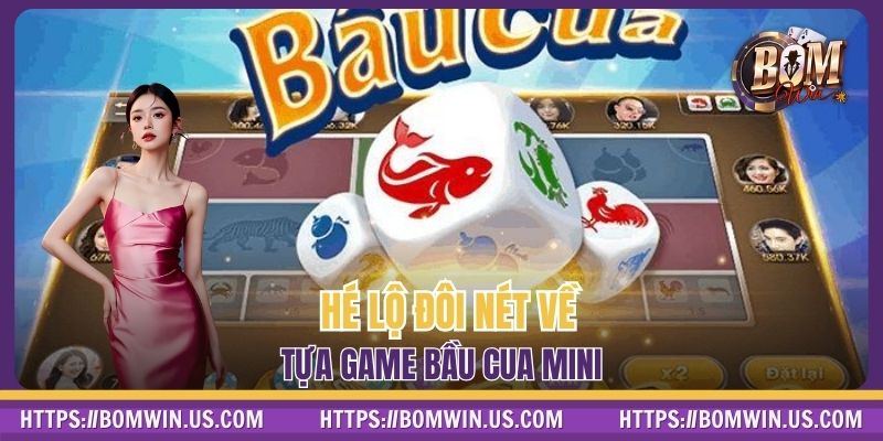 Hé lộ đôi nét về tựa game Bầu Cua Mini