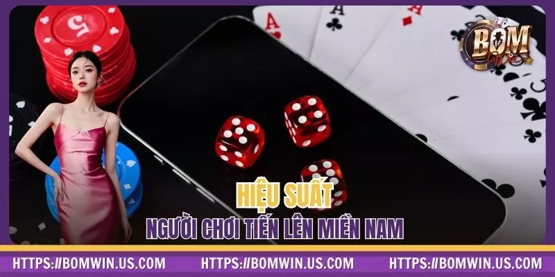 Hiệu suất người chơi Tiến Lên Miền Nam hiệu quả 