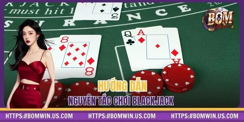 Hướng dẫn nguyên tắc chơi Blackjack 