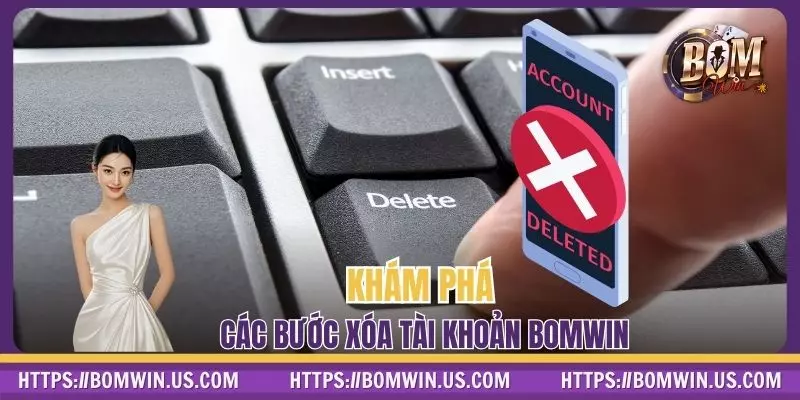 Khám phá các bước xóa tài khoản BOMWIN