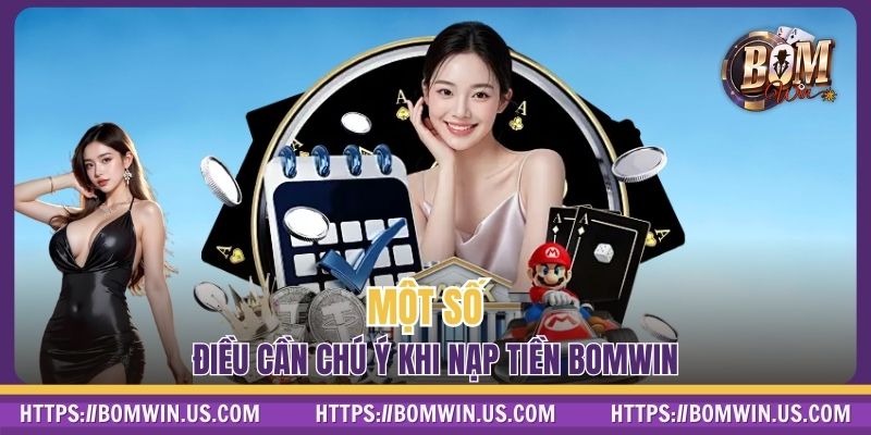 Một số điều cần chú ý khi Nạp tiền BOMWIN