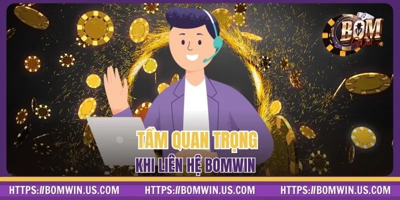 Tầm quan trọng khi liên hệ BOMWIN