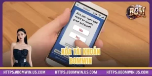 Xóa Tài Khoản Bomwin – Đảm Bảo An Toàn Thông Tin Cá Nhân